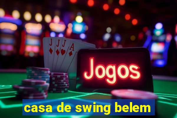 casa de swing belem